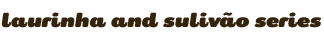 colec&ccedil;&atilde;o laurinha e suliv&atilde;o